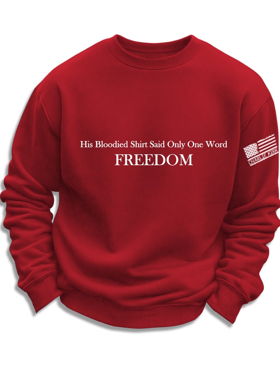 His Blood-Stained Shirt Had Only One Word Written On It: Freedom, Charlie Kirk Sweatshirt, Justice Sweatshirt, Political Sweatshirt, Human Rights Support Sweatshirt