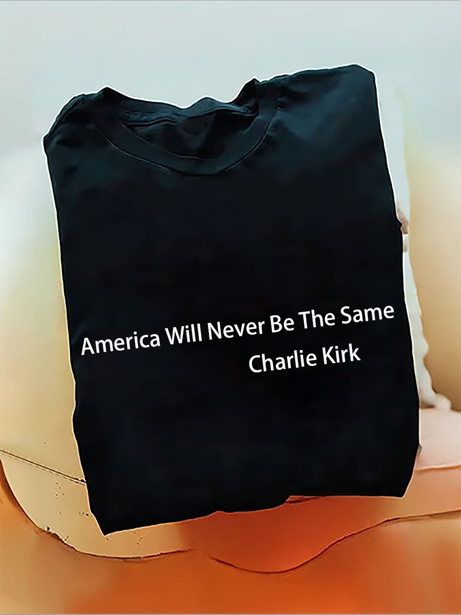 America Will Never Be The Same Charlie Kirk T-Shirt (100% Cotton)