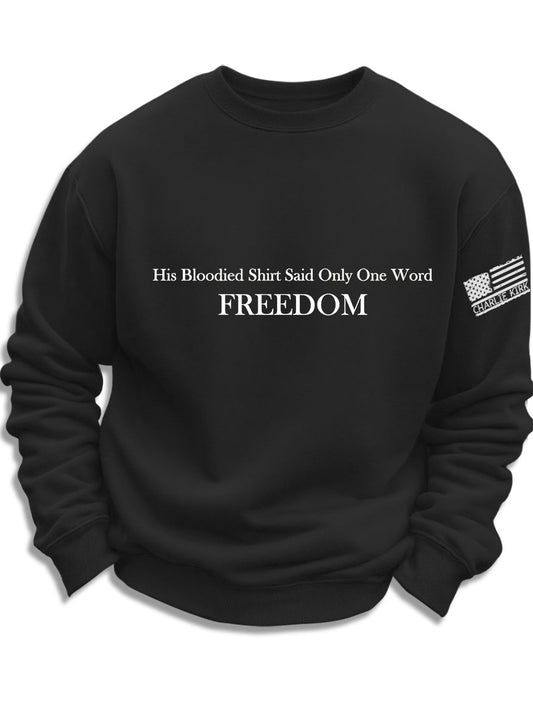 His Blood-Stained Shirt Had Only One Word Written On It: Freedom, Charlie Kirk Sweatshirt, Justice Sweatshirt, Political Sweatshirt, Human Rights Support Sweatshirt