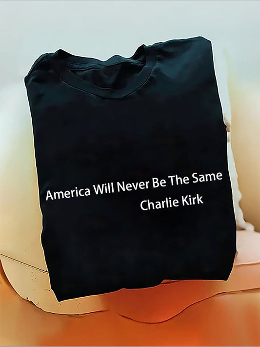 America Will Never Be The Same Charlie Kirk T-Shirt (100% Cotton)